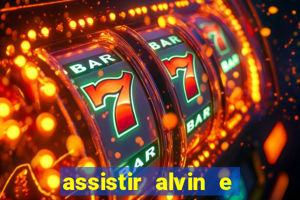 assistir alvin e os esquilos